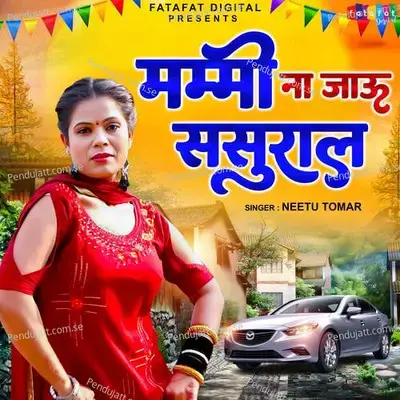 Mummy Na Jau Sasural - Neetu Tomar