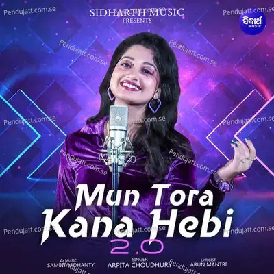 Mun Tora Kana Hebi 2.0 - Arpita Choudhury album cover 