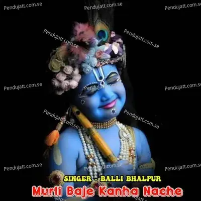 Murli Baje Kanha Nache - Balli Bhalpur album cover 