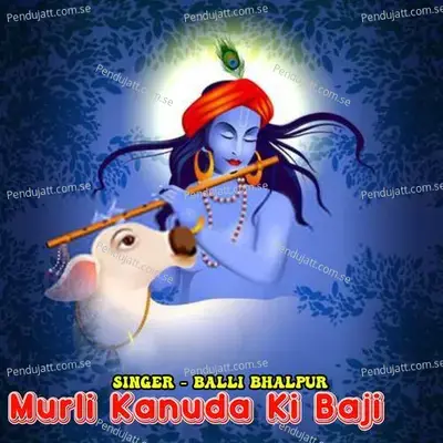 Murli Kanuda Ki Baji - Balli Bhalpur album cover 
