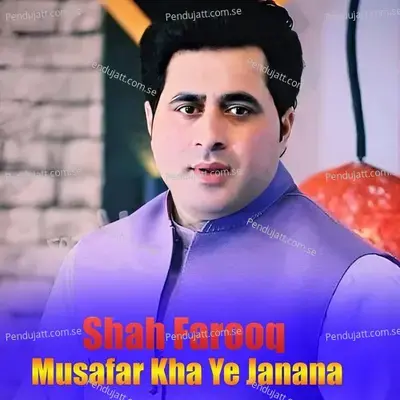 Musafar Kha Ye Janana - Shah Farooq