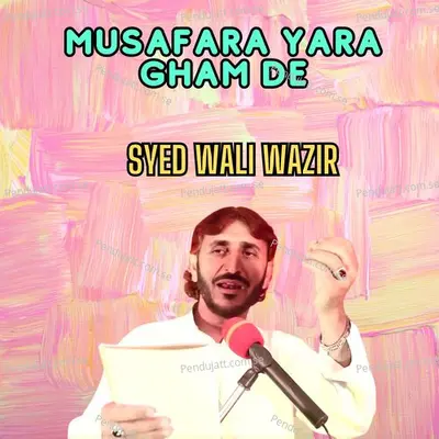 Musafara Yara Gham De - Syed Wali Wazir album cover 