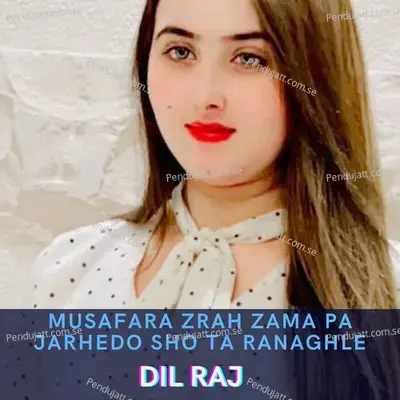 Musafara Zrah Zama Pa Jarhedo Sho Ta Ranaghle - Dilraj album cover 