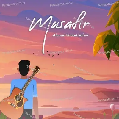 Musafir - Ahmad Shaad Safwi album cover 