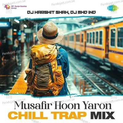 Musafir Hoon Yaron - Chill Trap Mix - DJ Harshit Shah album cover 