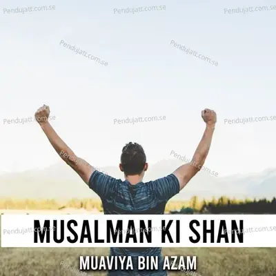 Musalman Ki Shan - Muaviya Bin Azam album cover 