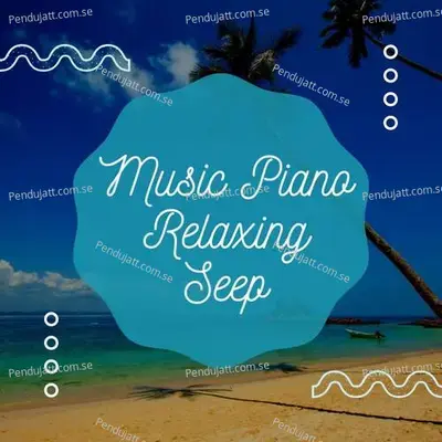Music Piano Relaxing Seep - Lakhan Hire album cover 
