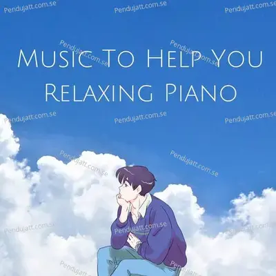 Music To Help You Relaxing Piano - Lakhan Hire album cover 