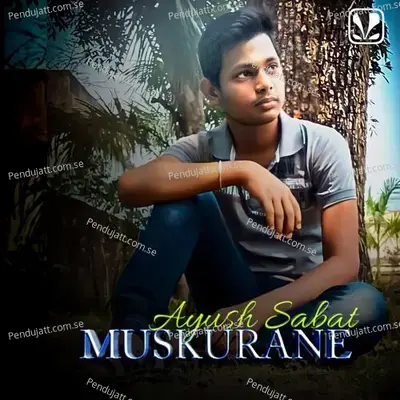 Muskurane Love Song - Ayush Sabat album cover 