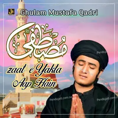 Mustafa E Zaat E Yakta Aap Hain - Ghulam Mustafa Qadri album cover 