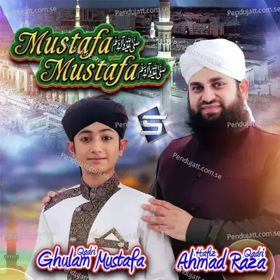 Mustafa Mustafa - Hafiz Ahmad Raza Qadri album cover 