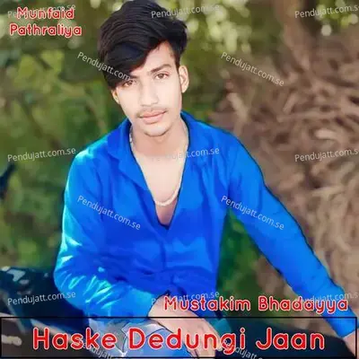 Mustakim Bhadayya Haske Dedungi Jaan - Munfaid Pathraliya album cover 