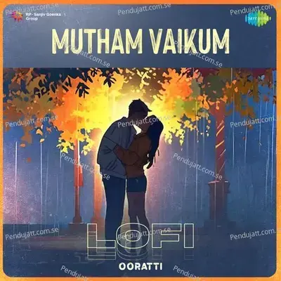 Mutham Vaikum - Lofi - Ooratti album cover 