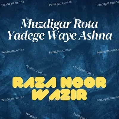 Muzdigar Rota Yadege Waye Ashna - Raza Noor Wazir album cover 