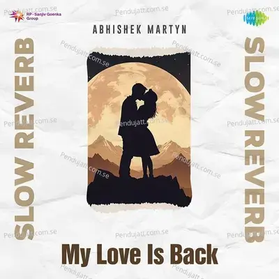 My Love Is Back - Slow Reverb - Abhishek Martyn album cover 