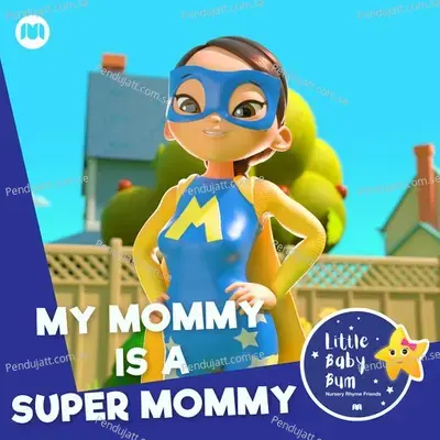 My Mommy Is A Super Mommy - Little Baby Bum Nursery Rhyme Friends