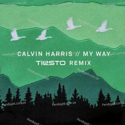 My Way  Ti  sto Remix  - Calvin Harris