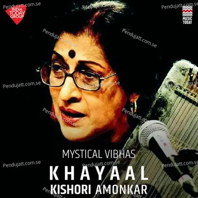 Mystical Vibhas - Khayaal - Raga Vibhas - Ektaal - Teentaal - Kishori Amonkar album cover 