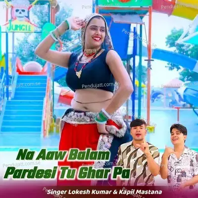 Na Aaw Balam Pardesi Tu Ghar Pa - Lokesh Kumar album cover 