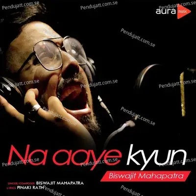 Na Aaye Kyun - Biswajit Mahapatra album cover 