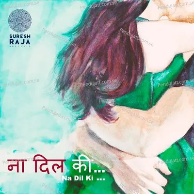 Na Dil Ki - Suresh Raja Iyer album cover 