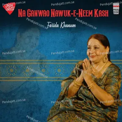 Na Ganwao Nawuk-E-Neem Kash - Farida Khanum