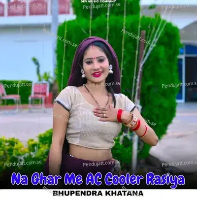 Na Ghar Me Ac Cooler Rasiya - Bhupendra Khatana album cover 