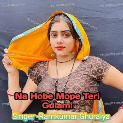 Na Hobe Mope Teri Gulami - Ramkumar Ghuraiya album cover 