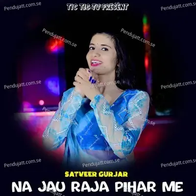 Na Jau Raja Pihar Me - Satveer Gurjar album cover 