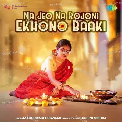 Na Jeo Na Rojoni Ekhono Baaki - Madhurima Goswami album cover 