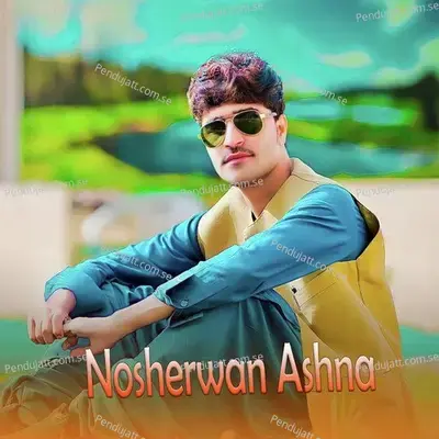 Na Kwam Yari - Nosherwan Ashna