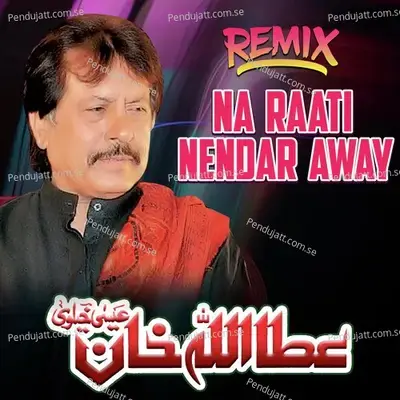 Na Raati Nendar Away Remix - Attaullah Khan Esakhelvi album cover 