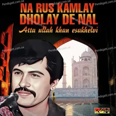 Na Rus Kamlay Dholay De Nal - Attaullah Khan Esakhelvi album cover 