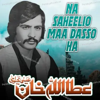 Na Saheelio Maa Dasso Ha - Attaullah Khan Esakhelvi album cover 