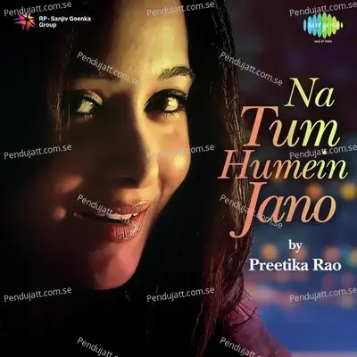 Na Tum Humein Jano By Preetika Rao - Preetika Rao album cover 