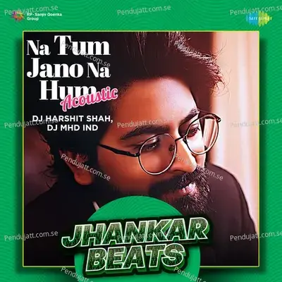 Na Tum Jano Na Hum Acoustic - Jhankar Beats - DJ Harshit Shah album cover 