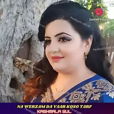 Na Werzam Da Yaar Koso Tarf - Kashmala Gul album cover 