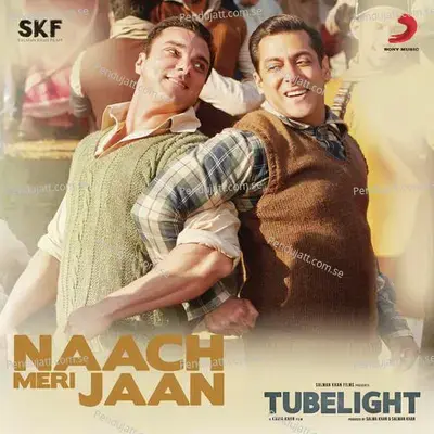 Naach Meri Jaan  From  Tubelight   - Pritam