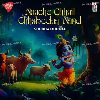 Naache Chhail Chhabeelaa Nand - Shubha Mudgal album cover 