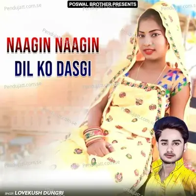 Naagin Naagin Dil Ko Dasgi - Lovekush Dungri