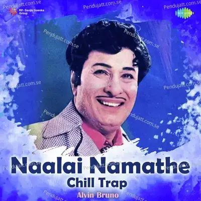 Naalai Namathe - Chill Trap - Alvin Bruno album cover 