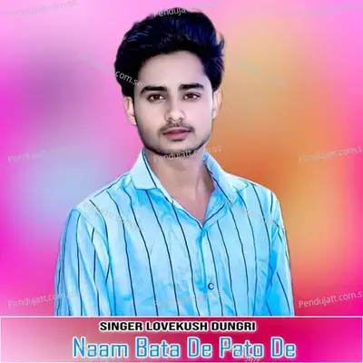 Naam Bata De Pato De - Lovekush Dungri