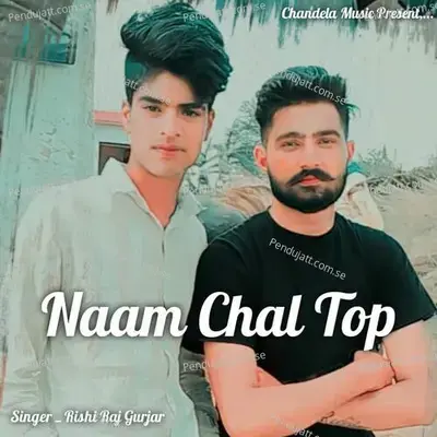 Naam Chal Top - Rishi Raj Gurjar