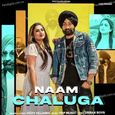Naam Chaluga - Vicky Villasra