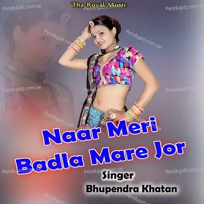 Naar Meri Badla Mare Jor - Bhupendra Khatana album cover 