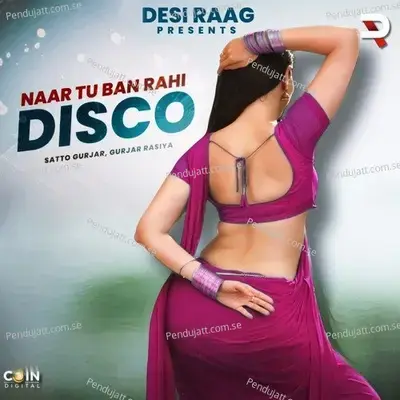 Naar Tu Ban Rahi Disco - Satto Gurjar