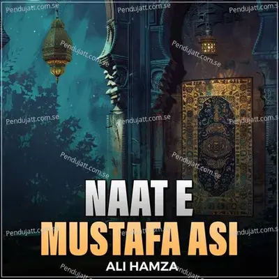 Naat E Mustafa Asi - Ali Hamza album cover 