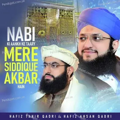 Nabi Ki Aankh Ke Taary Mere Siddique Akkbar Hain - Hafiz Ahsan Qadri album cover 