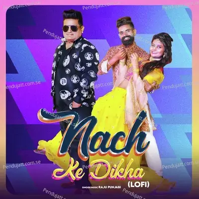 Nach Ke Dikha  Lo-Fi  - Raju Punjabi