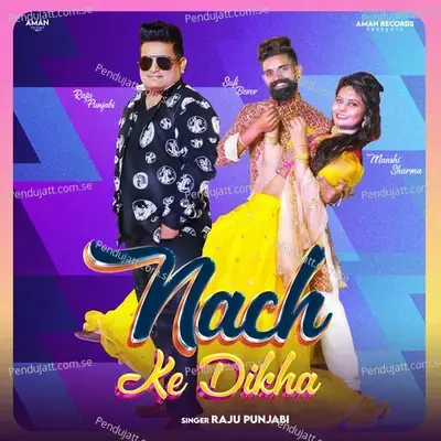 Nach Ke Dikha - Raju Punjabi album cover 